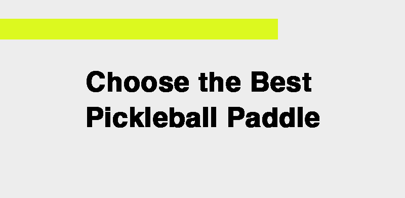 Choose the Best Pickleball Paddle....