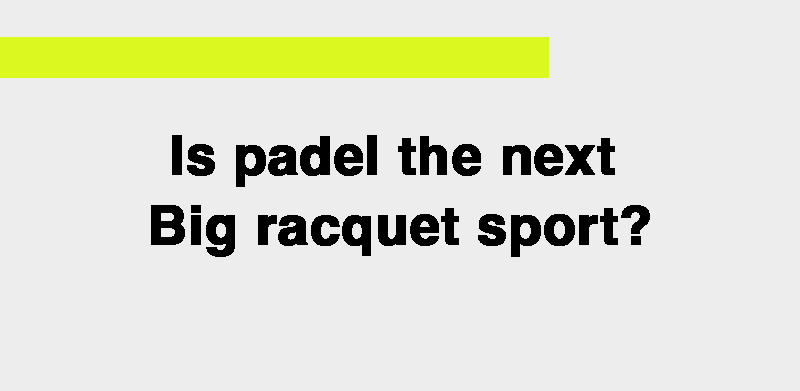 Is padel the next big racquet sport?.