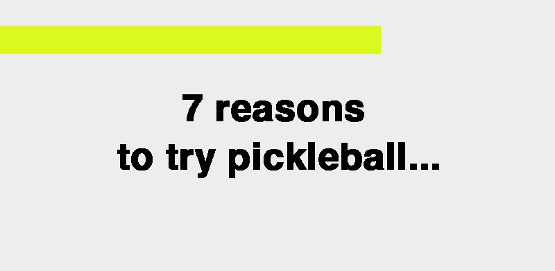 7 reasons to try pickleball.